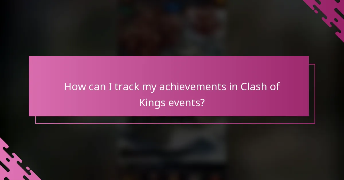How can I track my achievements in Clash of Kings events?