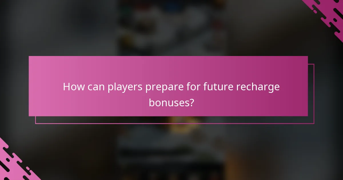 How can players prepare for future recharge bonuses?