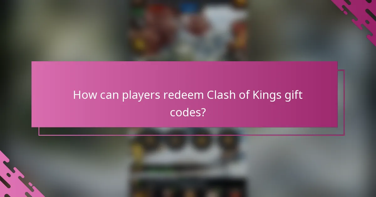 How can players redeem Clash of Kings gift codes?