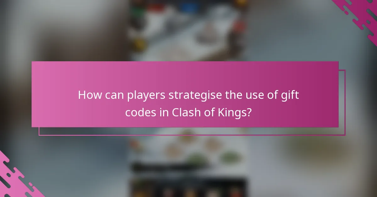 How can players strategise the use of gift codes in Clash of Kings?