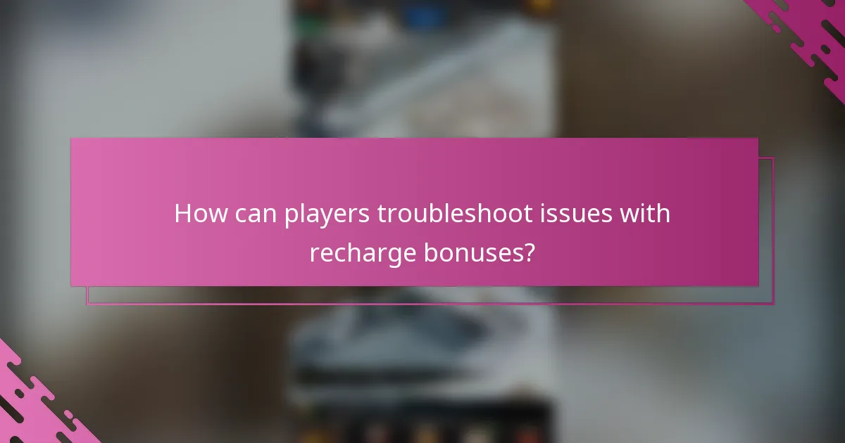 How can players troubleshoot issues with recharge bonuses?