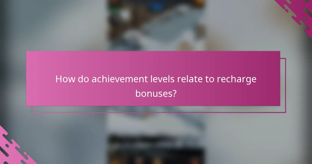 How do achievement levels relate to recharge bonuses?