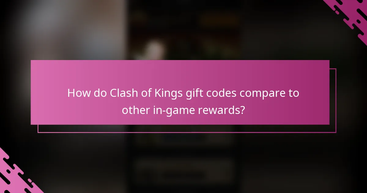 How do Clash of Kings gift codes compare to other in-game rewards?