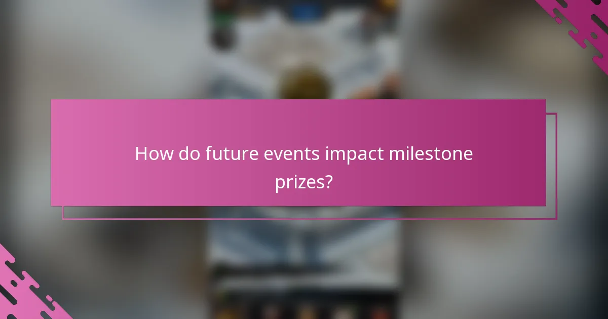 How do future events impact milestone prizes?