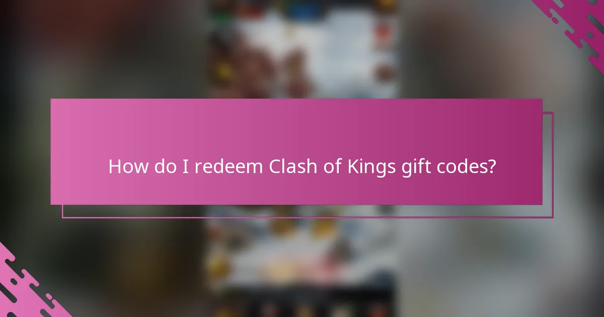 How do I redeem Clash of Kings gift codes?