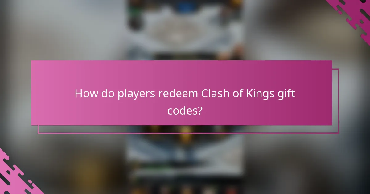 How do players redeem Clash of Kings gift codes?