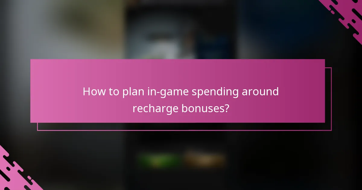 How to plan in-game spending around recharge bonuses?