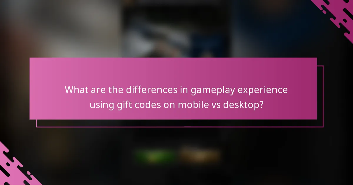 What are the differences in gameplay experience using gift codes on mobile vs desktop?