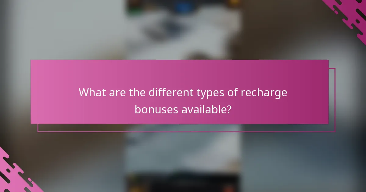 What are the different types of recharge bonuses available?