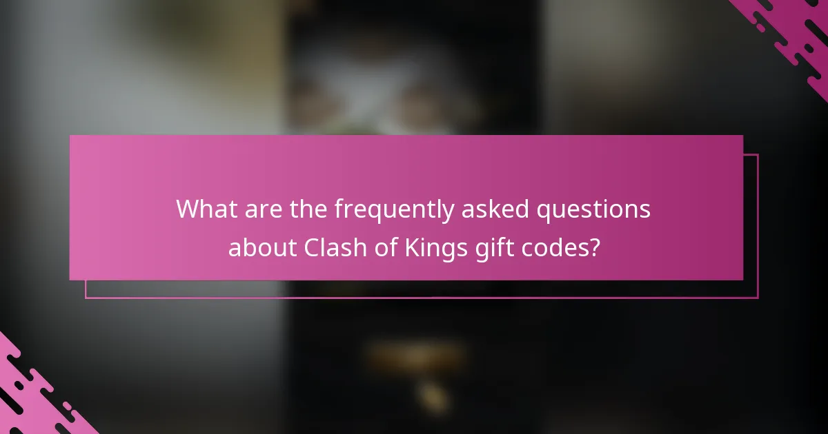 What are the frequently asked questions about Clash of Kings gift codes?