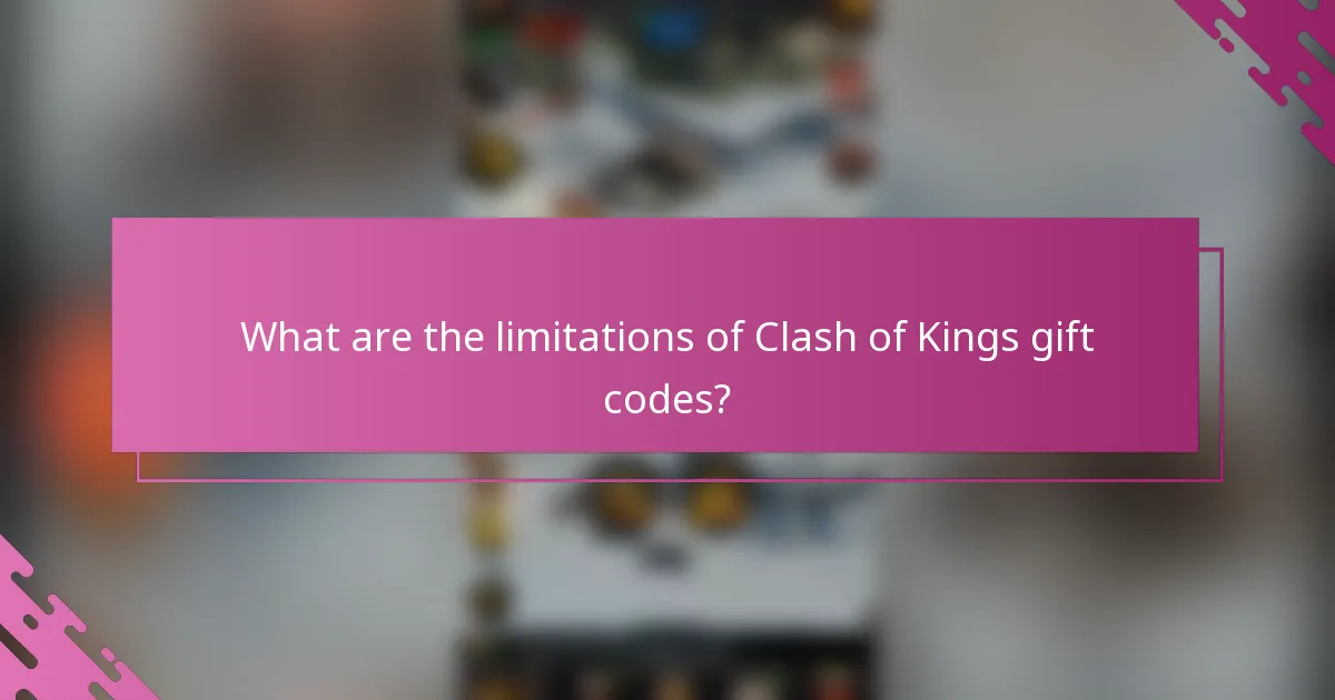 What are the limitations of Clash of Kings gift codes?