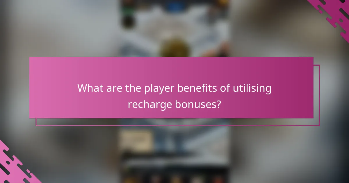 What are the player benefits of utilising recharge bonuses?