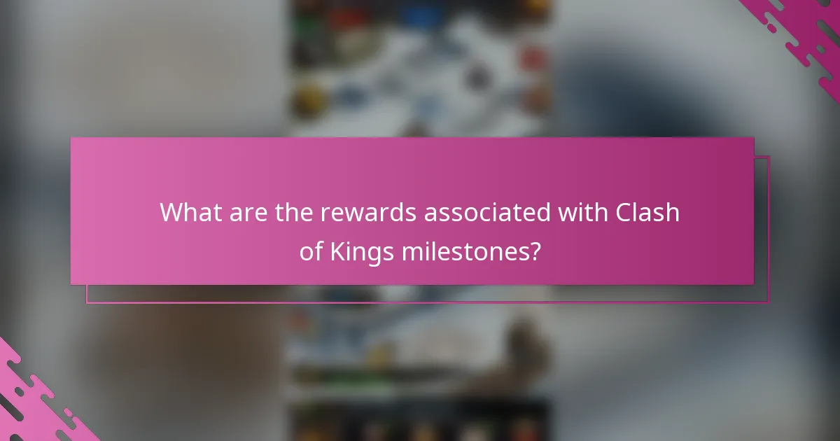 What are the rewards associated with Clash of Kings milestones?