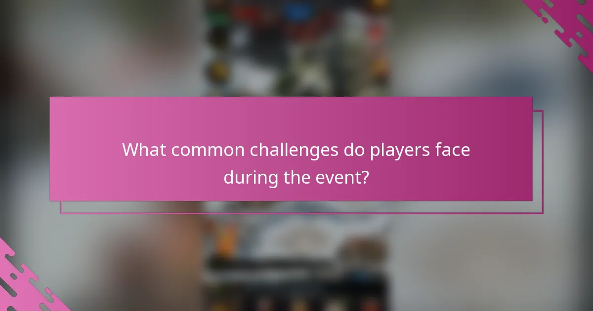 What common challenges do players face during the event?
