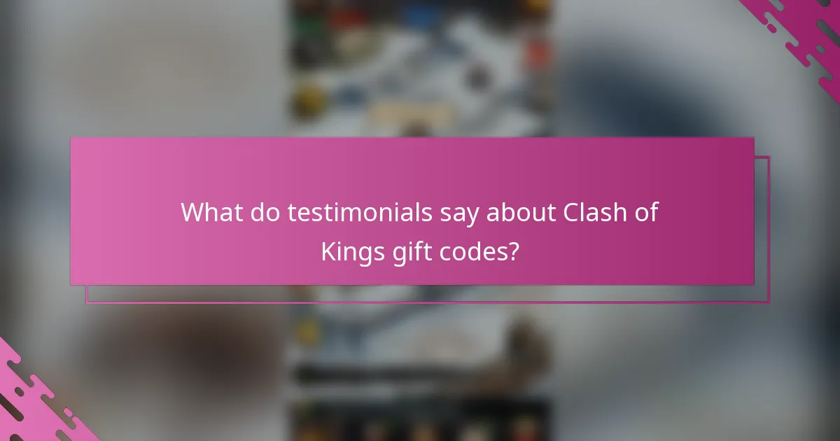 What do testimonials say about Clash of Kings gift codes?
