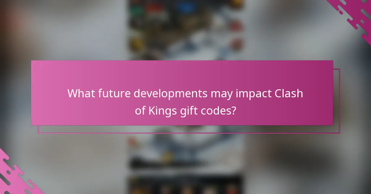 What future developments may impact Clash of Kings gift codes?