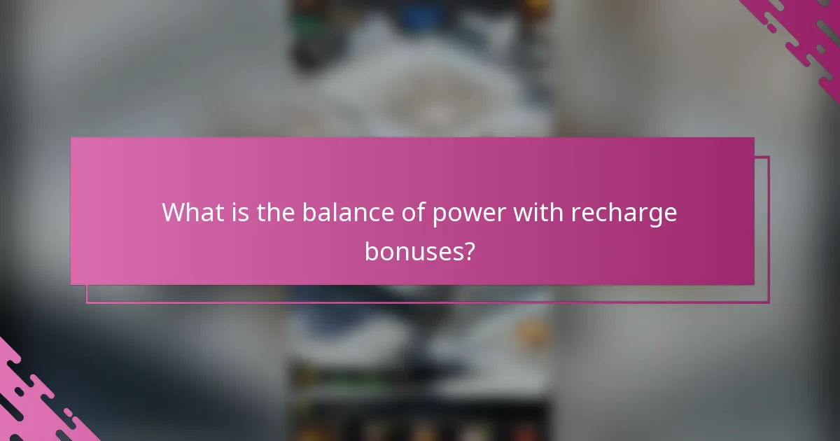 What is the balance of power with recharge bonuses?