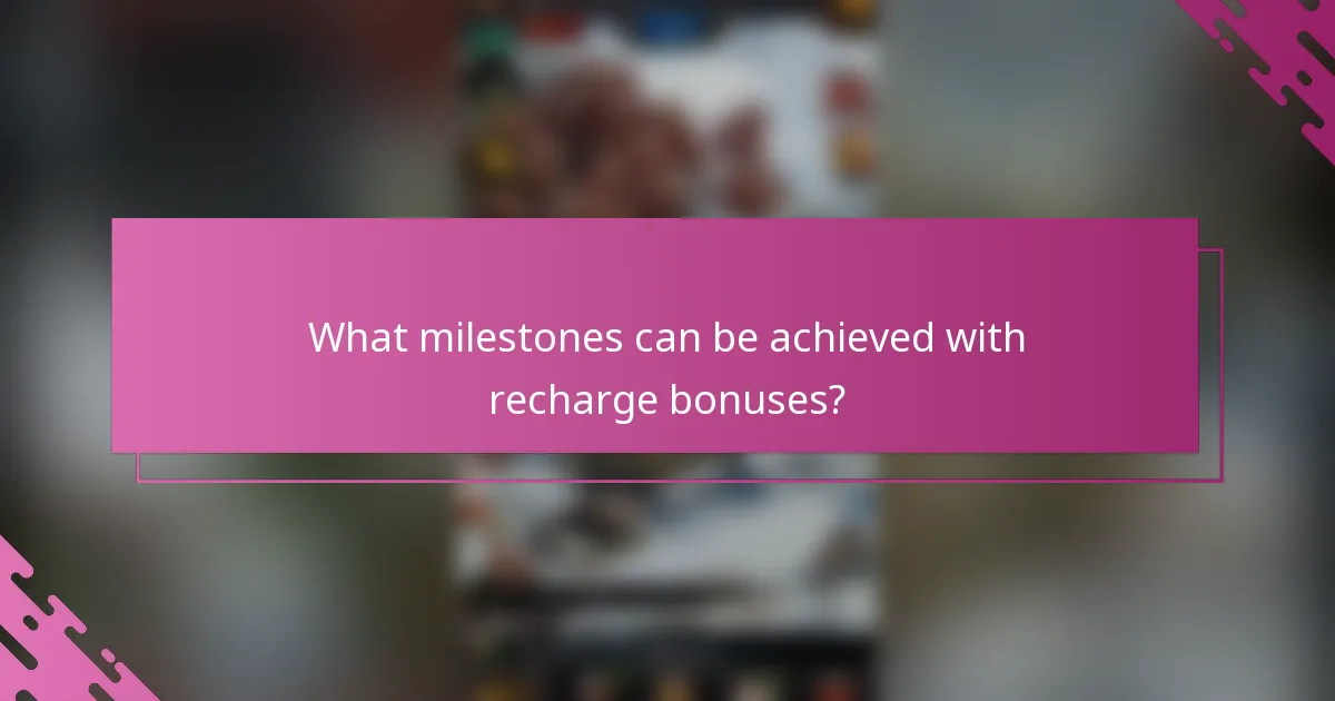 What milestones can be achieved with recharge bonuses?