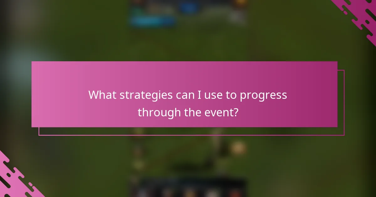 What strategies can I use to progress through the event?