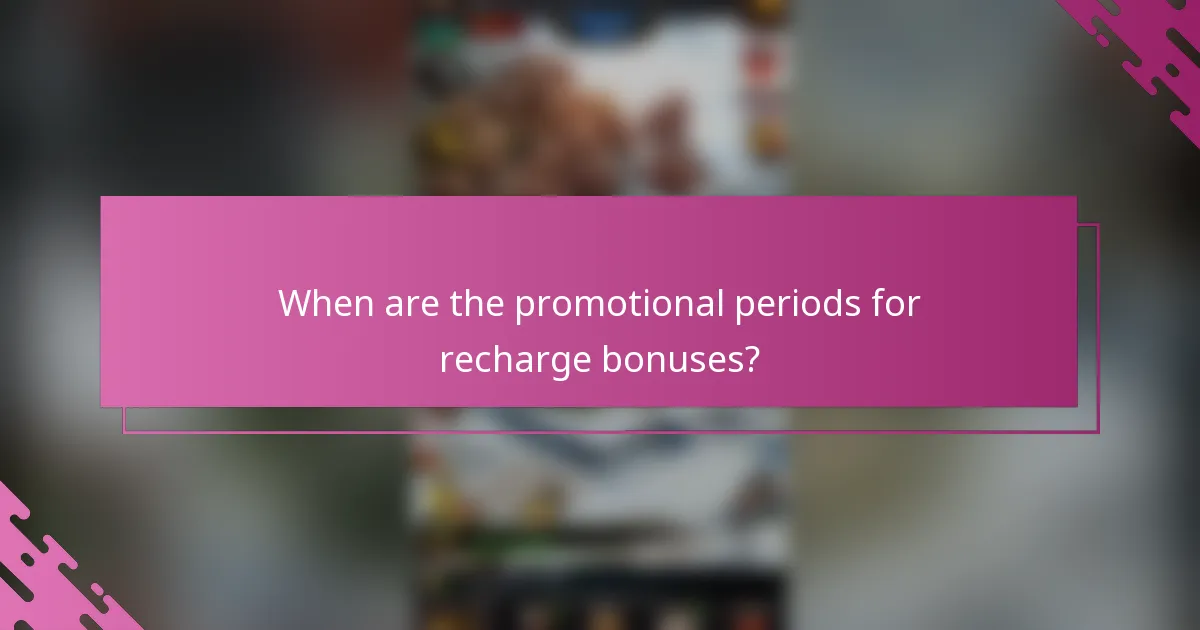 When are the promotional periods for recharge bonuses?