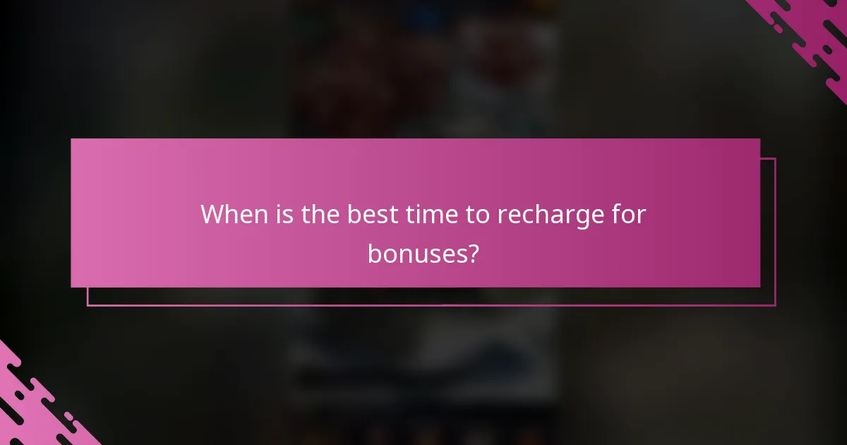 When is the best time to recharge for bonuses?