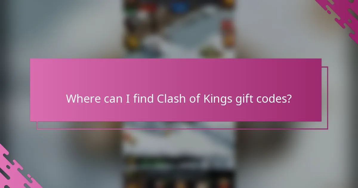 Where can I find Clash of Kings gift codes?