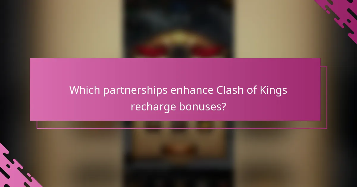 Which partnerships enhance Clash of Kings recharge bonuses?