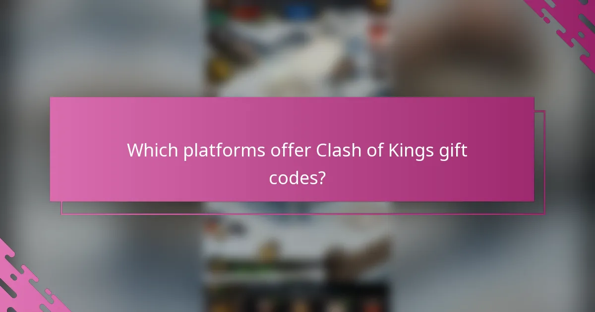 Which platforms offer Clash of Kings gift codes?