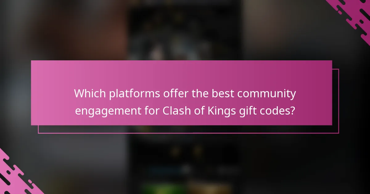 Which platforms offer the best community engagement for Clash of Kings gift codes?