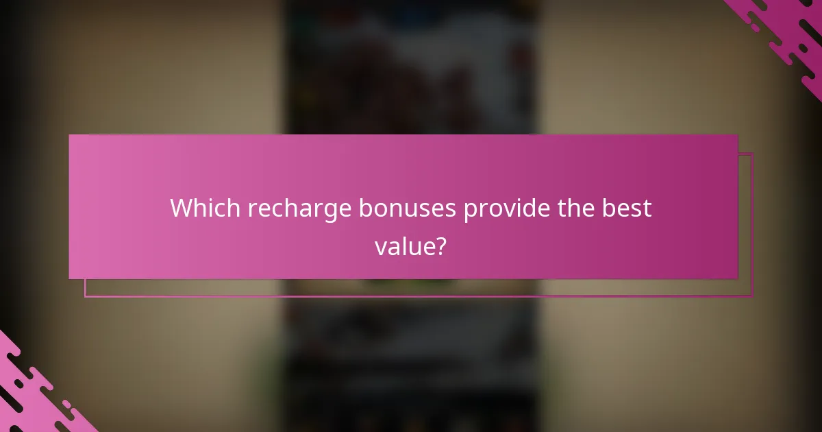 Which recharge bonuses provide the best value?